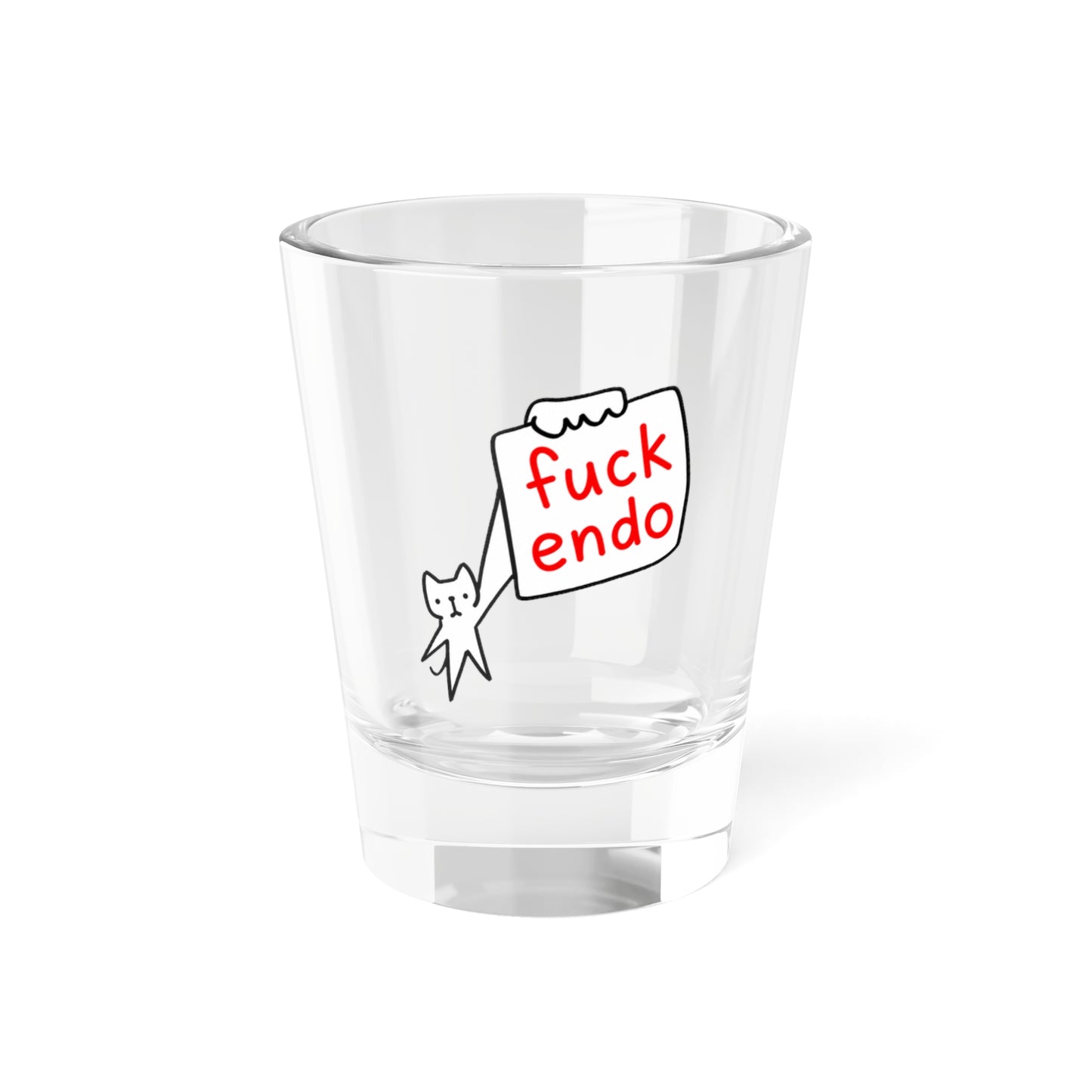 "Fuck Endo" Shot Glass
